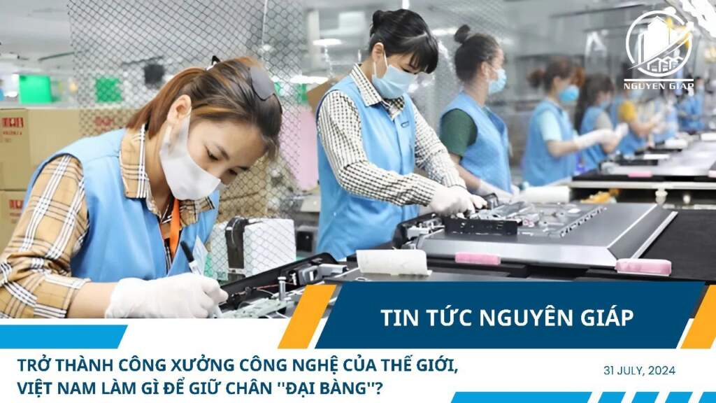 Trở thành công xưởng công nghệ của thế giới, Việt Nam làm gì để giữ chân ”đại bàng”?
