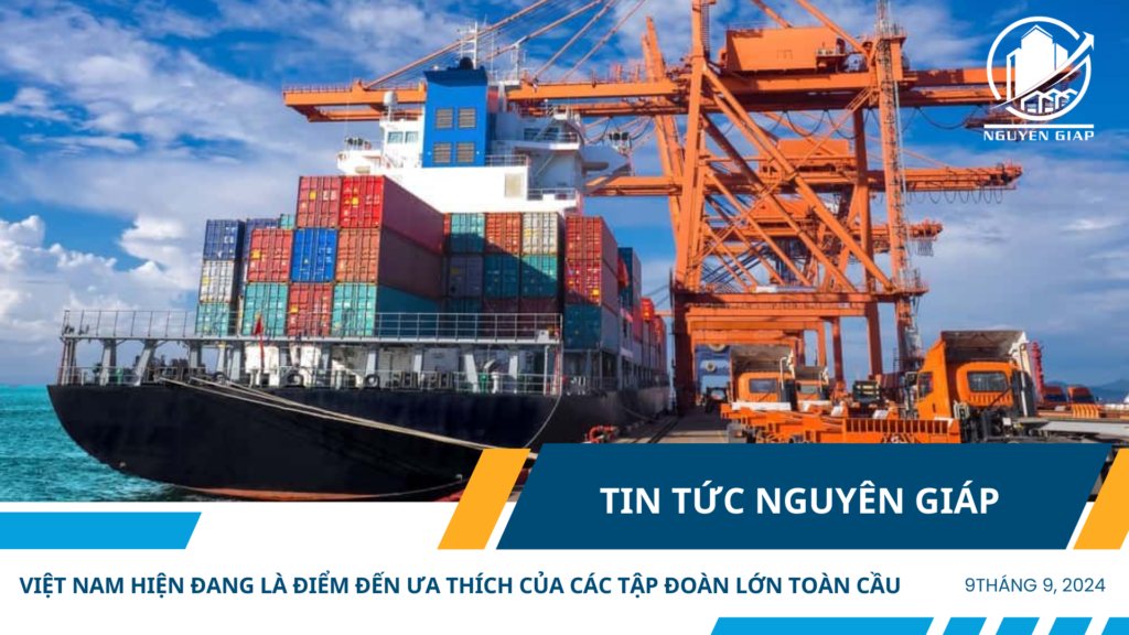 Việt Nam hiện đang là điểm đến ưa thích của các Tập đoàn lớn toàn cầu