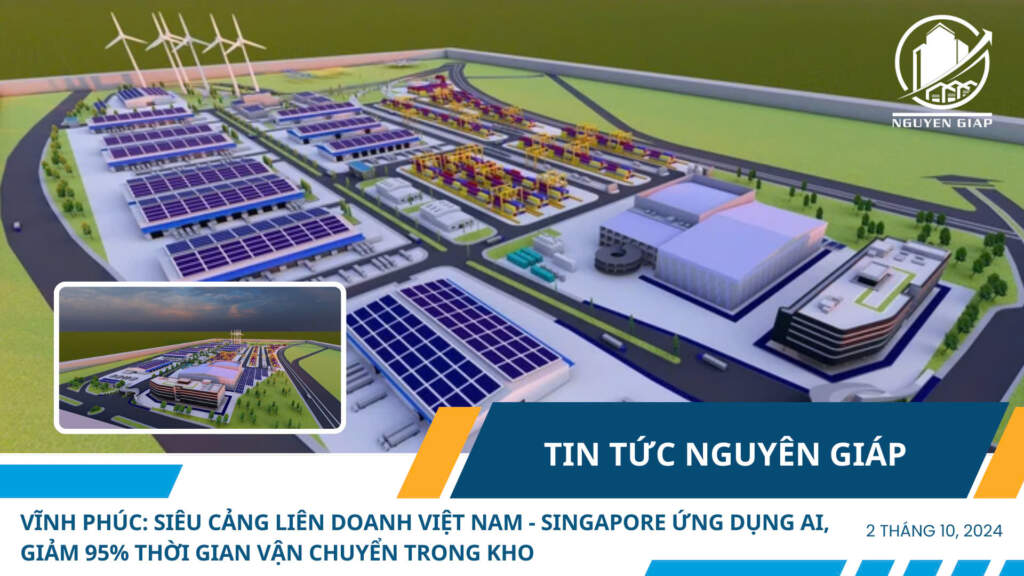 Vĩnh Phúc: Siêu cảng Liên doanh Việt Nam – Singapore ứng dụng AI, giảm 95% thời gian vận chuyển trong kho