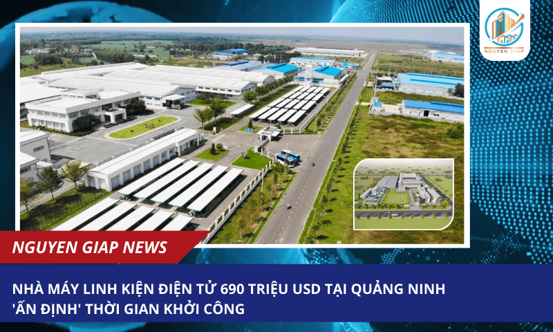 Nhà máy linh kiện điện tử 690 triệu USD tại Quảng Ninh ‘ấn định’ thời gian khởi công