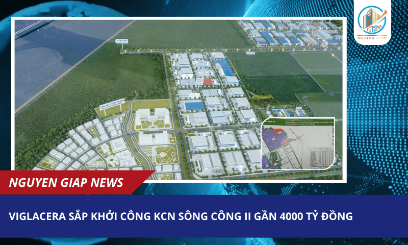 Viglacera sắp khởi công KCN Sông Công II gần 4000 tỷ đồng