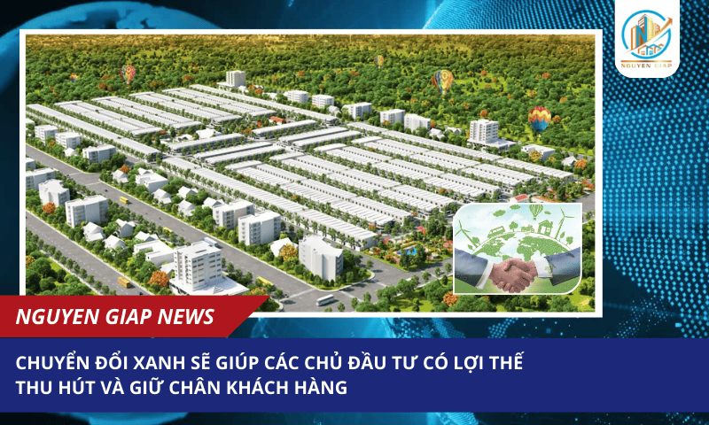 Chuyển đổi xanh sẽ giúp các chủ đầu tư có lợi thế thu hút và giữ chân khách hàng