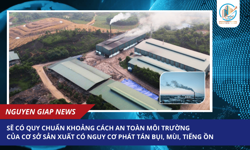 Sẽ có quy chuẩn khoảng cách an toàn môi trường của cơ sở sản xuất có nguy cơ phát tán bụi, mùi, tiếng ồn