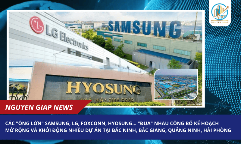 Các “ông lớn” Samsung, LG, Foxconn, Hyosung… “đua” nhau công bố kế hoạch mở rộng và khởi động nhiều dự án tại Bắc Ninh, Bắc Giang, Quảng Ninh, Hải Phòng