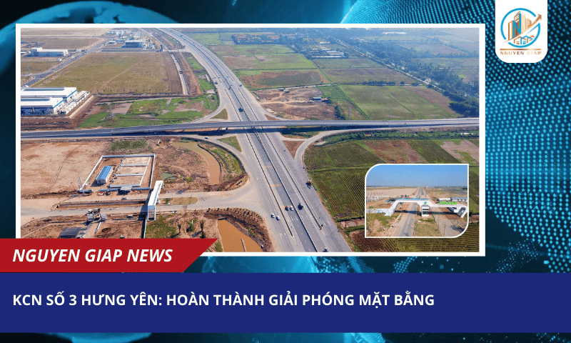 KCN Số 3 Hưng Yên: Hoàn Thành Giải Phóng Mặt Bằng