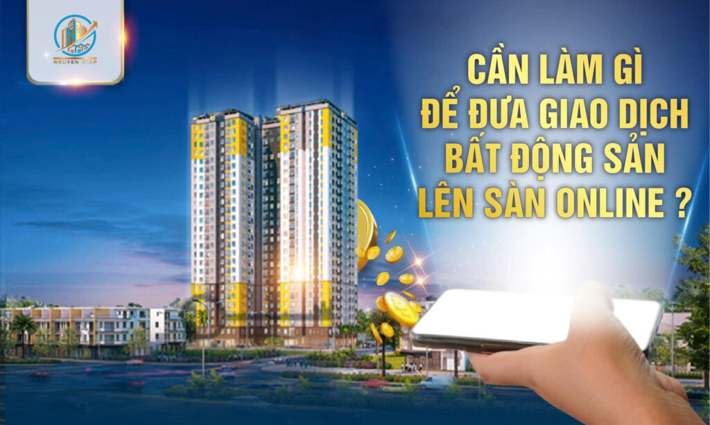 Cần làm gì để đưa giao dịch bất động sản lên sàn online?