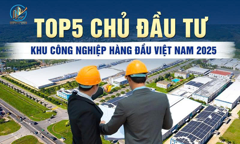 Top 5 chủ đầu tư khu công nghiệp hàng đầu Việt Nam 2025
